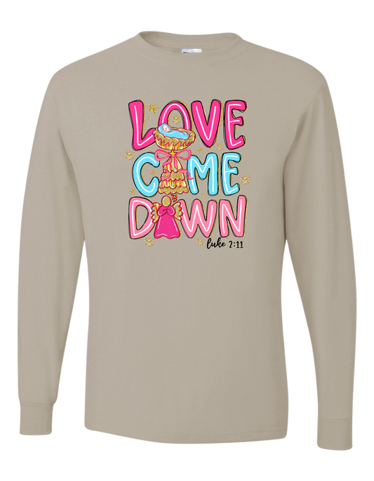 Love Came Down Long Sleeve