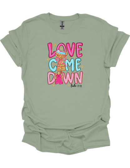 Love Came Down T-Shirt